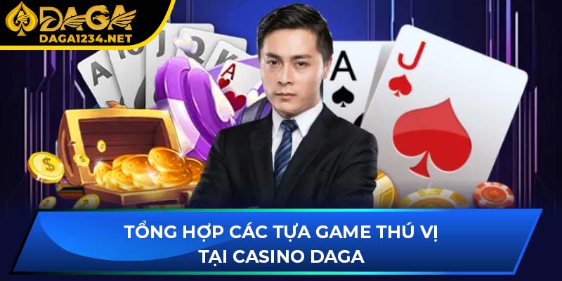 Tổng hợp các tựa game thú vị tại casino DAGA