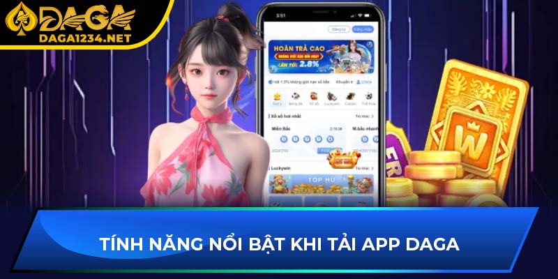 Tính năng nổi bật khi tải app DAGA