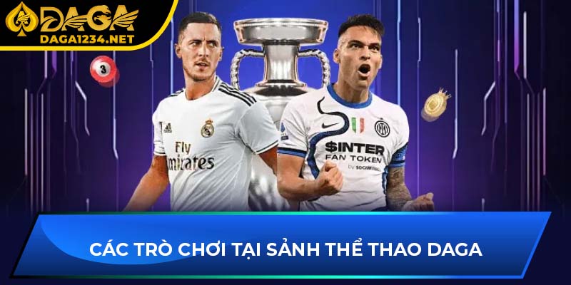 Các trò chơi tại sảnh thể thao DAGA