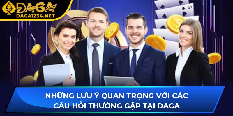 Những lưu ý quan trọng với các câu hỏi thường gặp tại DAGA