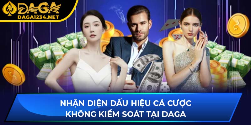 Nhận diện dấu hiệu cá cược không kiểm soát tại DAGA