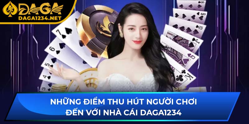 Những điểm thu hút người chơi đến với nhà cái DAGA1234