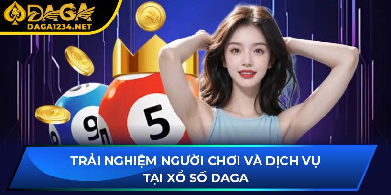 Trải nghiệm người chơi và dịch vụ tại xổ số DAGA