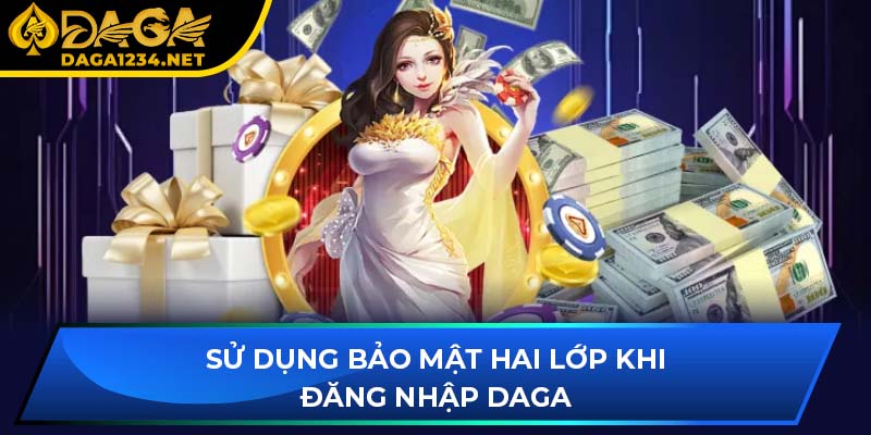 Bảo mật 2 lớp khi đăng nhập DAGA