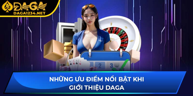 Những ưu điểm nổi bật khi giới thiệu DAGA