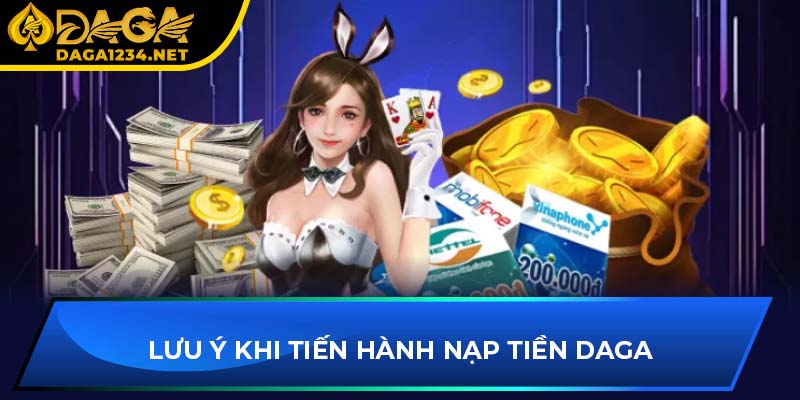 Lưu ý khi tiến hành nạp tiền DAGA