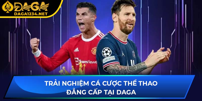 Trải nghiệm cá cược thể thao đẳng cấp tại DAGA
