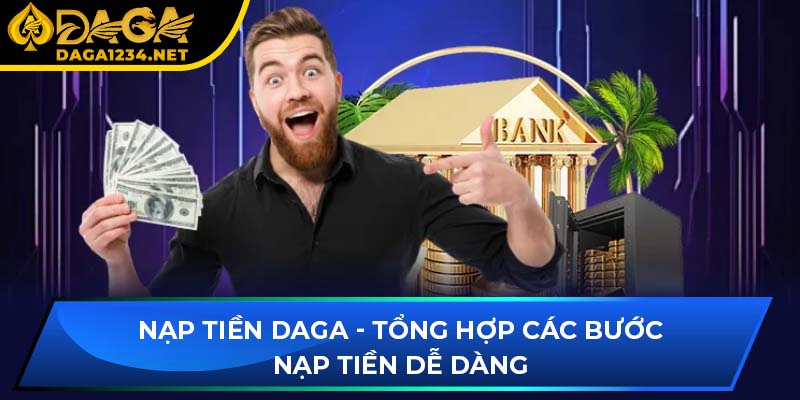 Nạp Tiền DAGA - Tổng Hợp Các Bước Nạp Tiền Dễ Dàng